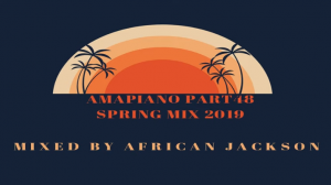 African Jackson – AmaPiano 2019 Part 48 [Spring Mix]