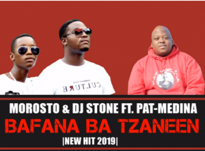 Morosto & DJ Stone – Bafana Ba Tzaneen ft Pat Medina
