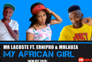 Mr Lacoste – My African Girl Ft Ernipro & Mhlauza