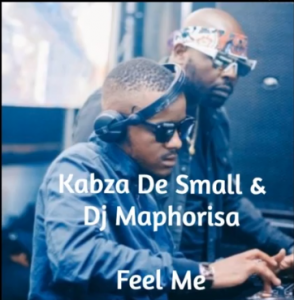 Kabza De Small & DJ Maphorisa – Feel Me (Amapiano)