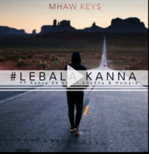 Mhaw keys – Lebala Kanna Ft. Kabza De Small, Sha Sha & Howard