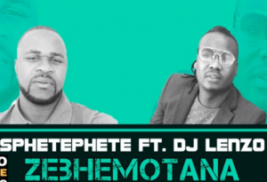 Sphetephete – Zhebemotana Ft DJ Lenzo