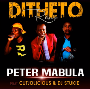 Ditheto Remix – Peter Mabula ft Cutjolicious & Dj Stukie
