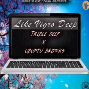 Treble Deep X Ubuntu Brothers – LIKE VIGRO DEEP