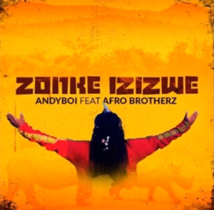 Andyboi – Zonke Izizwe ft. Afro Brotherz