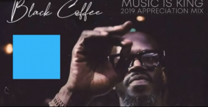 Black Coffee – Music is King 2019 Appreciation Mix