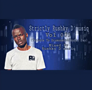 Rushky D’musiq – Strictly Rushky D’musiq VoL 003 Tribute To Drumonade & Phuddy