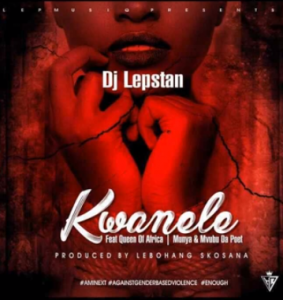 Dj Lepstan – Kwanele (ft Queen Of Africa, Munya & Mvubu Da Poet)