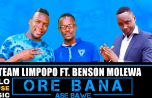 Team Limpopo – Ore Bana Ase Bawe ft Benson Molewa