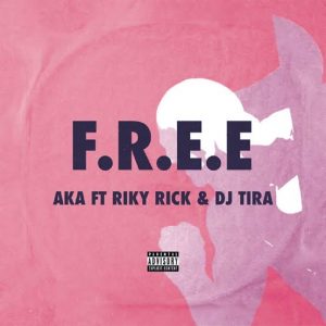 AKA – F.R.E.E ft. Riky Rick & DJ Tira