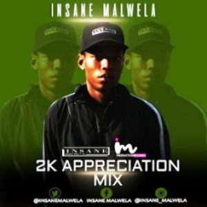 Insane Malwela – 2K Appreciation Mix