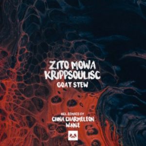 Zito Mowa & Krippsoulisc – Goat Stew (China Charmeleon Remix)