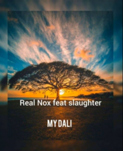 Real Nox ft Slaughter – My Dali