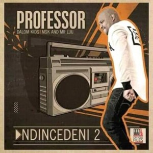 Professor – Ndincedeni 2 Ft. Dalom Kids, MSK & Mr Luu (Full Song)