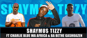 Shaymus Tizzy – Ngwana ft Charlie Blue Wa Africa & Ba Bethe Gashoazen (Amapiano 2020)