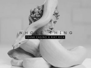 Frank Casino – Whole Thing Ft. Riky Rick