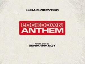 Luna Florentino – Lock Down Anthem
