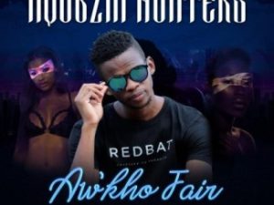 Nqubzin Hunters – Aw’kho Fair Ft. Trademark, Achim & Mega Drumz