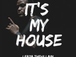 EP: Lebza TheVillain – It’s My House
