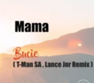 Bucie – Mama ( Lance Jnr & T-Man SA Remix