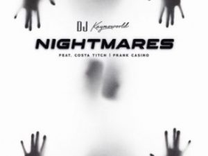 DJ Kaymoworld – Nightmares Ft. Costa Titch & Frank Casino