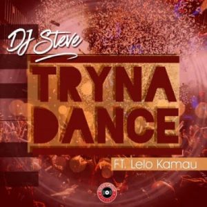 Dj Steve – Tryna Dance Ft. Lelo Kamau
