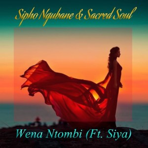Sipho Ngubane, Sacred Soul & Siya – Wena Ntombi