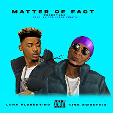 Luna Florentino & King Sweetkid – Matter Of Fact
