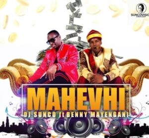 DJ Sunco – Mahevhi Ft. Benny Mayengani