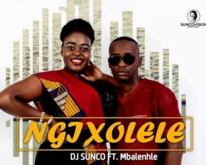 DJ Sunco – Ngixolele Ft. Mbalenhle