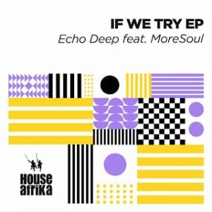 Echo Deep – If We Try (Original Mix) Ft. MoreSoul