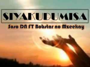 Soso DN Ft Bobstar No Mzeekay – Siyakudumisa