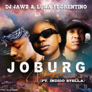 DJ Jawz & Luna Florentino – JOBURG Jungle Ft. Indigo Stella