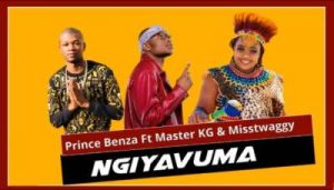 Prince Benza – Ngiyavuma Ft. Master KG & Misstwaggy
