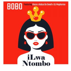 Bobo – iLwa Ntombo Ft. Visca, Kabza De Small & Dj Maphorisa