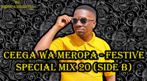Ceega Wa Meropa – Festive Special Mix 20 (Side B)