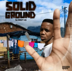 DJ Nasty KG - Gosiame Solid Ground Album Amapiano 2020