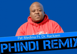 Pat Medina - Phindi Feat Dr Rackzen (Official Remix)