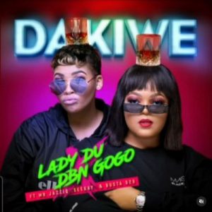 Lady Du & DBN Gogo – Dakiwe Ft. Mr JazziQ, Seekay & Busta 929