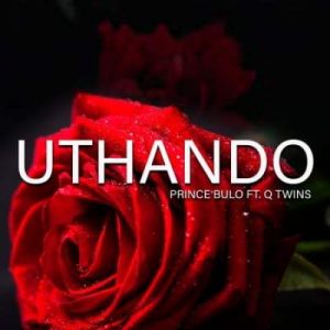Prince Bulo – Uthando Ft . Q Twins