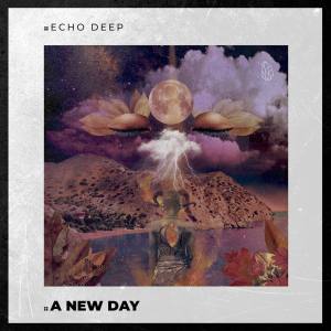 Echo Deep – A New Day (Original Mix)