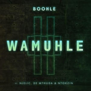 Boohle – Wamuhle Ft. Njelic, Ntokzin & De Mthuda