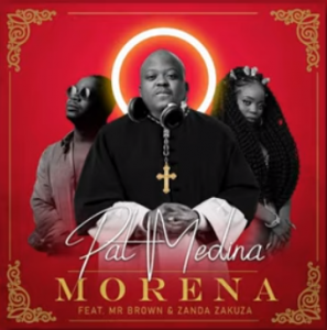 Pat Medina - Morena feat Zanda Zakuza & Mr Brown