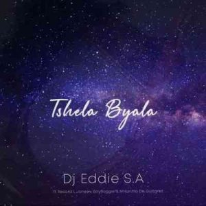 Dj Eddie SA – Tshela Byala Ft. Nhlanhla de Guitarist, BoyBoggie & Record L Jones