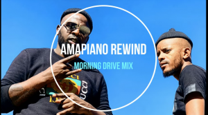 DJ Maphorisa - Amapiano Rewind Morning Drive Mix 2021 ft. Kabza De Small