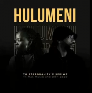 Hulumeni (Vul’amasango) ft Mas Musiq & DBN Gogo - TO Starquality & Sekiwe 