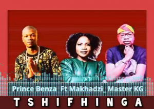 Prince Benza - Tshifhinga ft. Makhadzi & Master KG