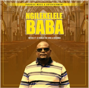 Mr Des – Ngilekelele Baba ft DJ Nomza The King & Ckhumba (Original)
