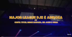 Major League DJz, Abidoza – Ayeyeye ft. Costa Titch, Reece Madlisa, Mr. JazziQ, Zuma (Video)