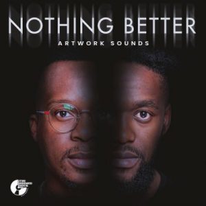 ALBUM: Artwork Sounds – Nothing Better